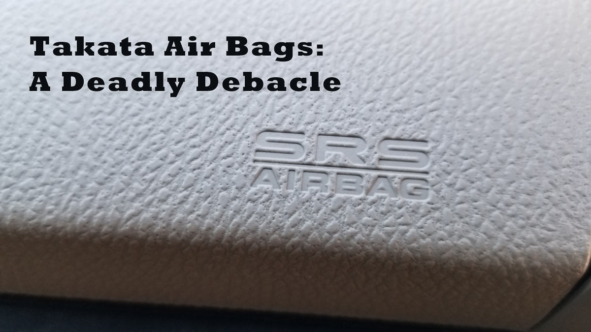 Takata Air Bags - A Deadly Debacle